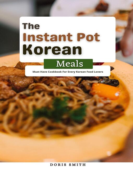 Title details for The Instant Pot Korean Meals by Doris Smith - Wait list